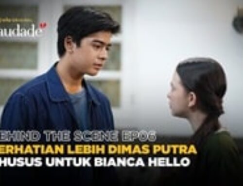Behind the Scene Saudade Episode 6: Perhatian Khusus Dimas Putra Hanya Untuk Bianca Hello